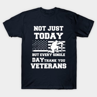 Not Just Today But Every Single Day Thank You Veterans - Perfect Veterans Day 2022 Gift Ideas For Dad and Millitary Members T-Shirt